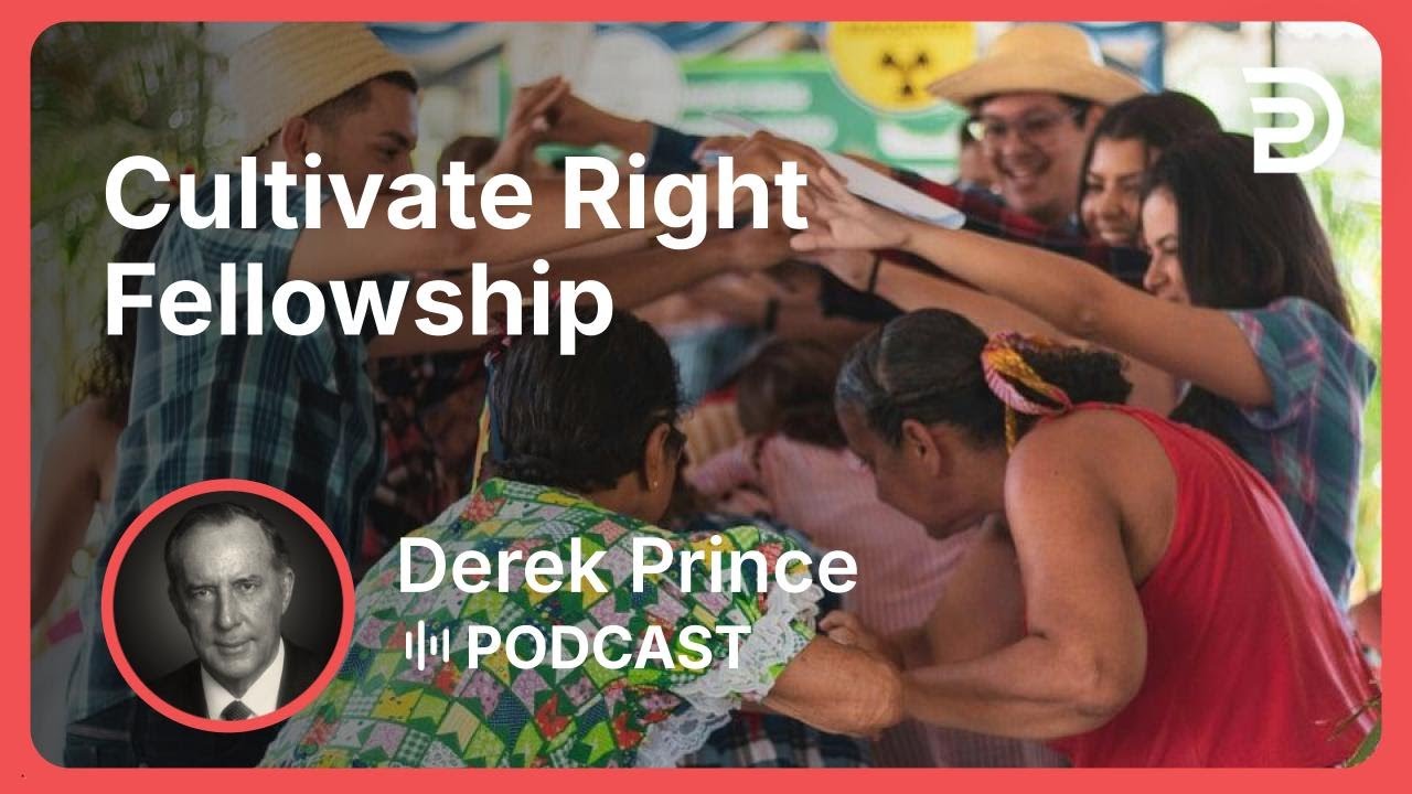 Cultivate Right Fellowship | Part 8 - God Is a Matchmaker | Derek Prince