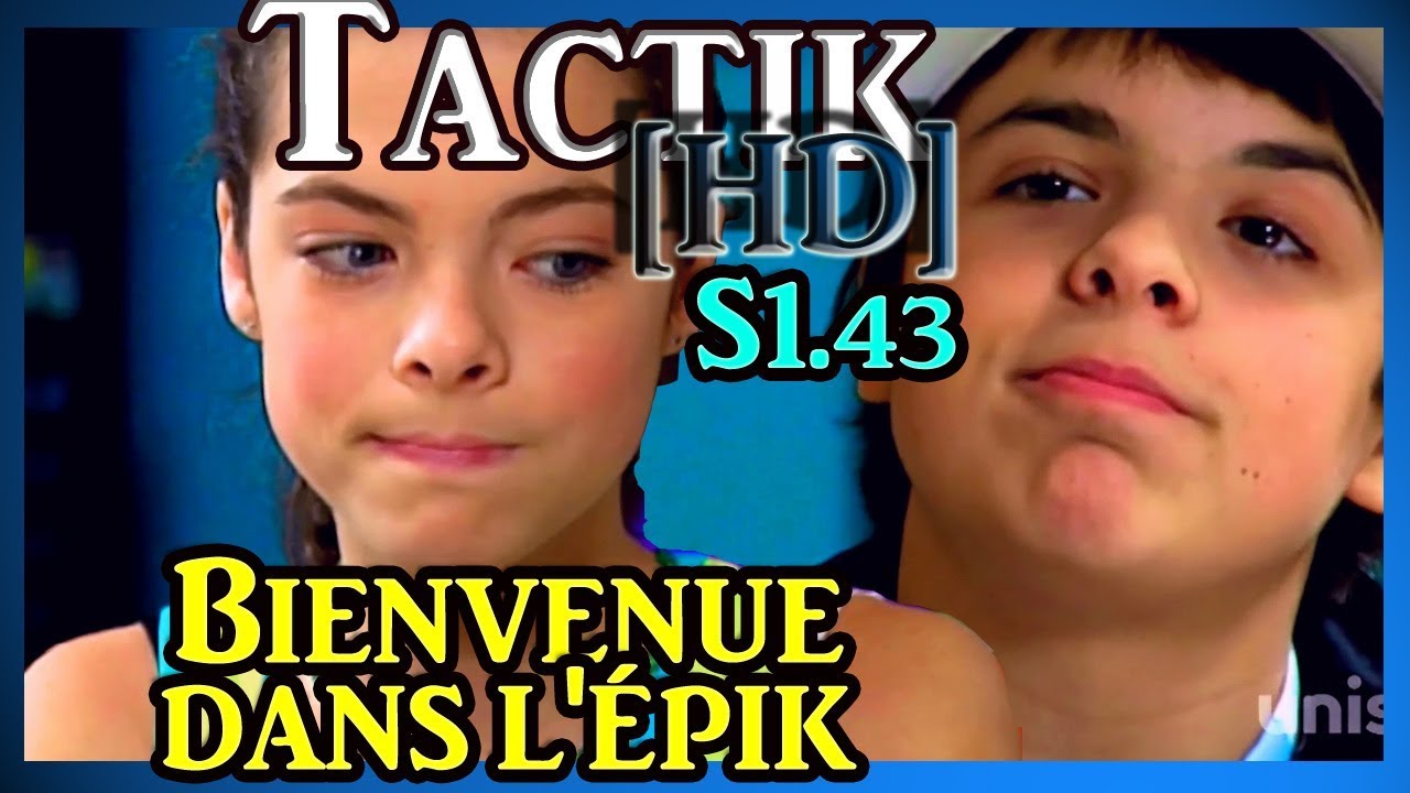 TAKTIQUE BIENVENUE DANS L'ÉPIK [HD] (S1.43)