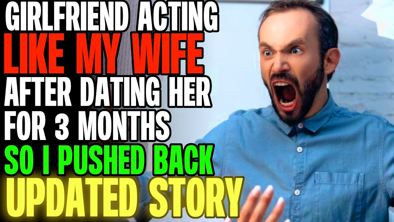 Girlfriend Is ACTING LIKE MY WIFE After Dating For 3 Months So I Pushed Back r/Relationships
