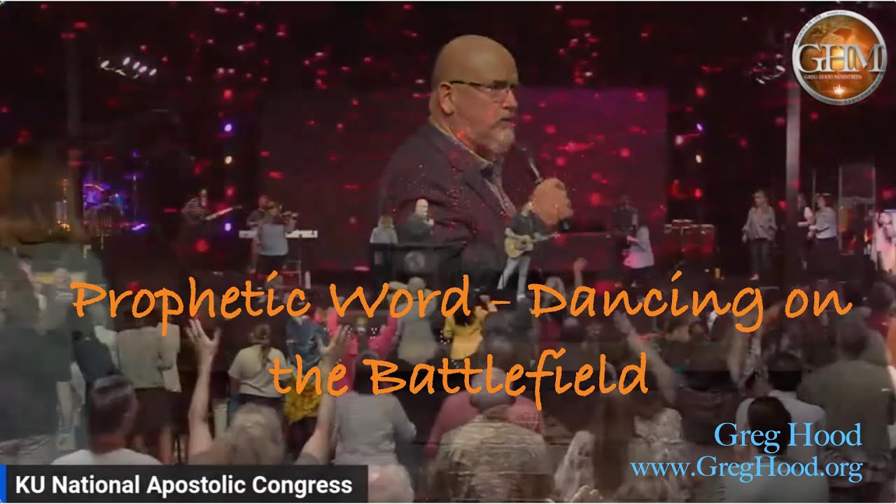 Greg Hood ⎮ Prophetic Word ⎮ Dance on the Battlefield 