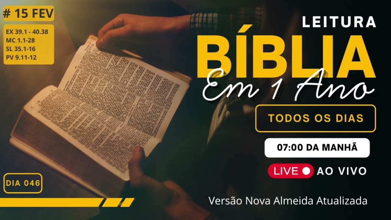 #15 FEV - Leitura da Bíblia em 1 Ano | 📖 Ex 39:1 – 40:38, Mc 1:1 – 28, Sl 35:1 – 16, Pv 9:11 – 12
