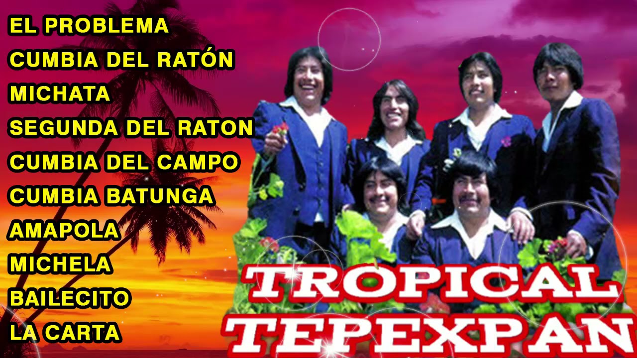 TROPICAL TEPEXPAN SUPER MIX CUMBIAS TROPICALES🌴LAS MEJORES CUMBIAS CON EL GRUPO TROPICAL TEPEXPAN