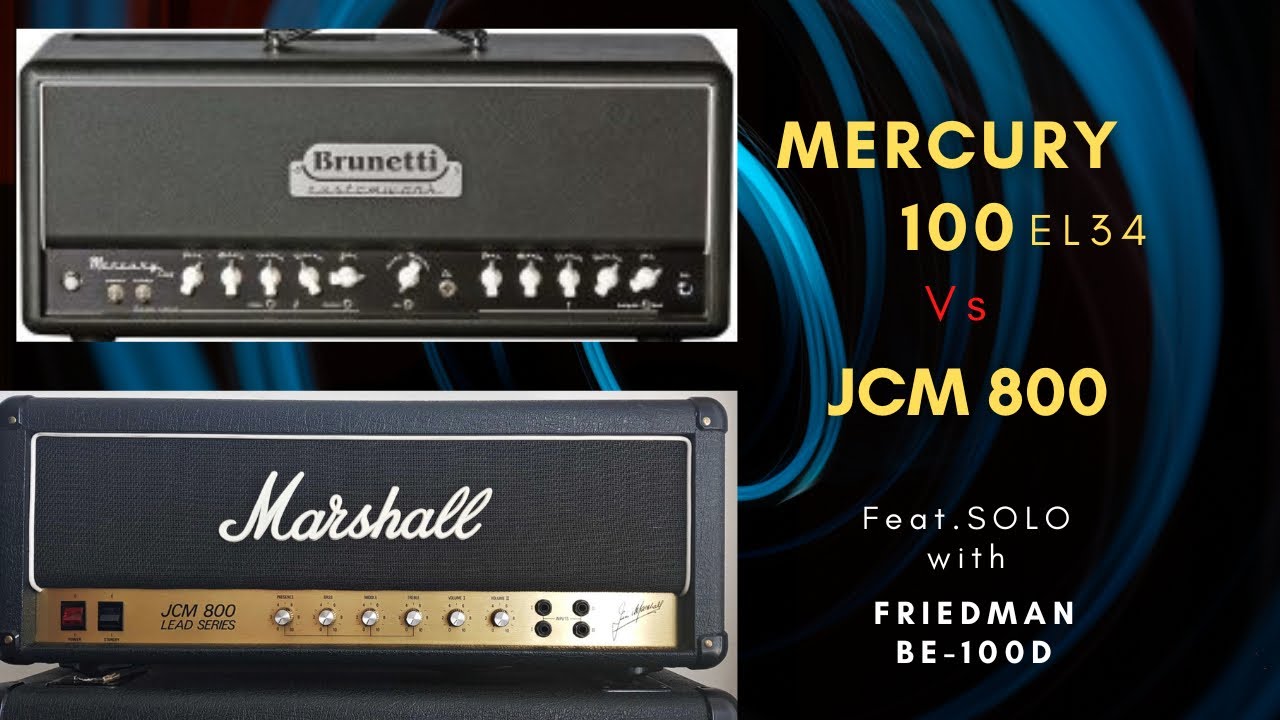 Marshall JCM800 vs Brunetti Mercury 100 EL34 CW - Friedman BE100dlx as a bonus