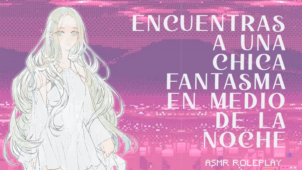 Encuentras a una chica fantasma en medio de la noche