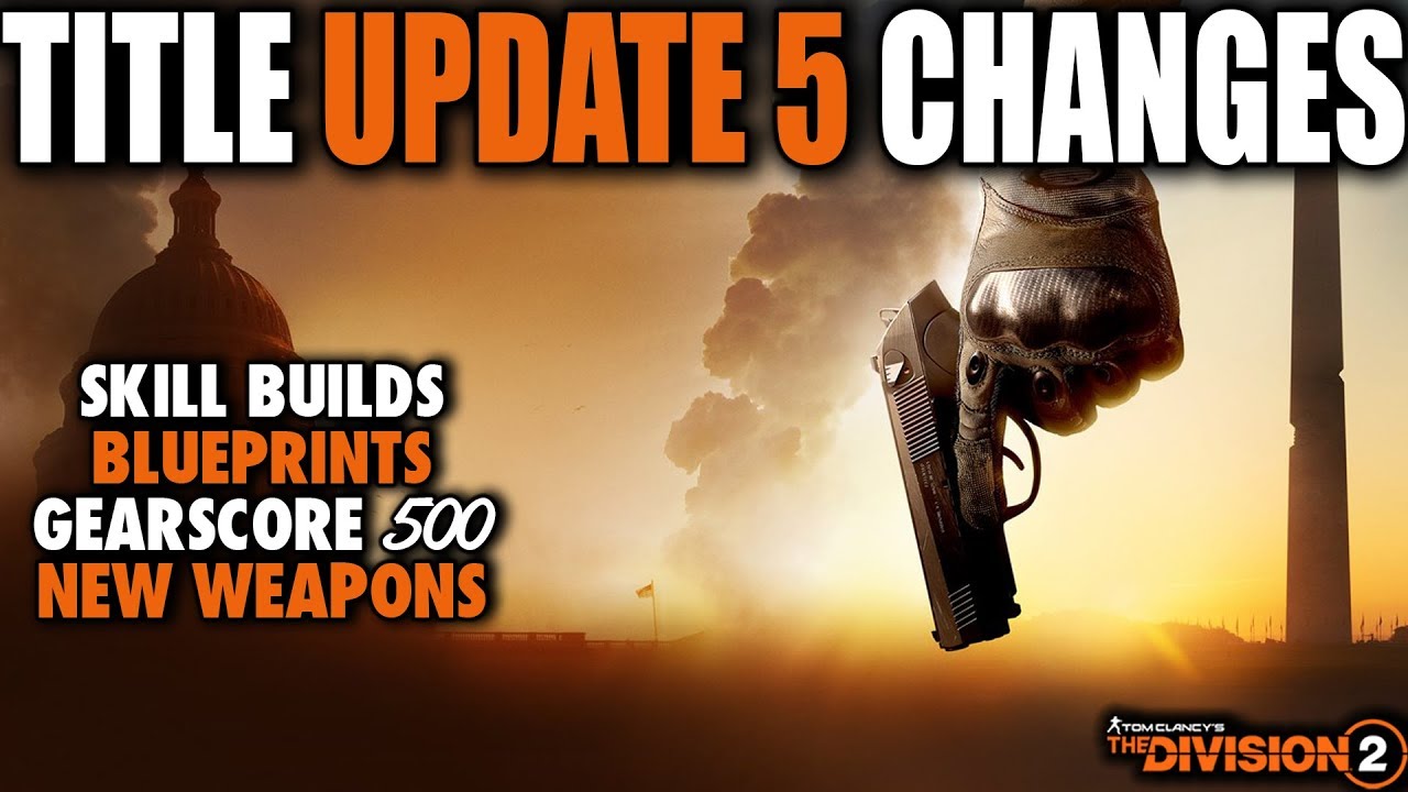 THE DIVISION 2 TITLE UPDATE 5 CHANGES COMING | SKILLS, BLUEPRINTS, NEW EXOTICS, GEARSCORE & MORE