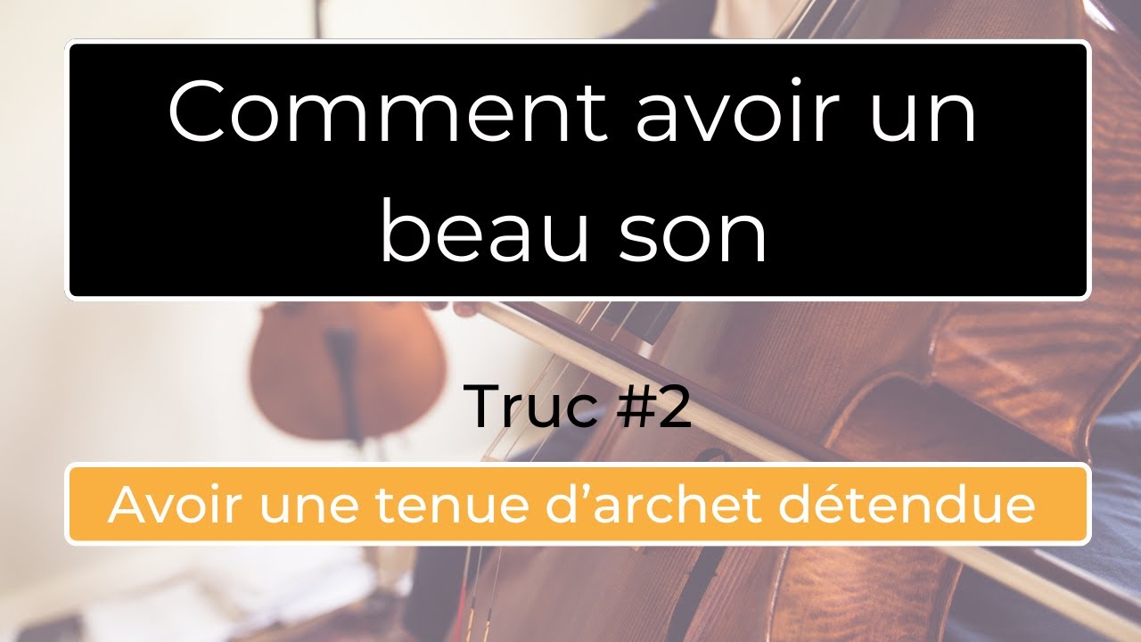 Comment avoir un beau son : avoir une tenue d'archet détendue