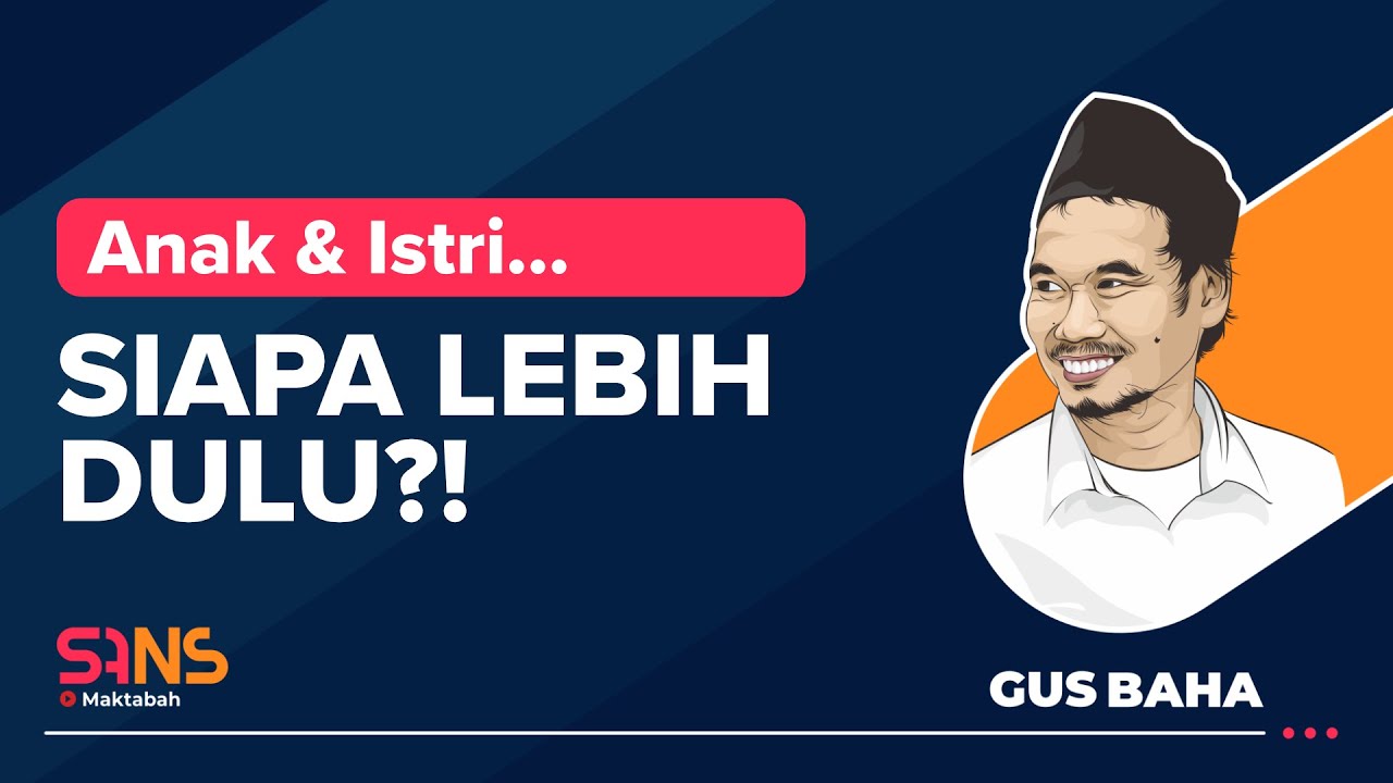Anak & Istri: Siapa yang Lebih Didahulukan?! | Gus Baha