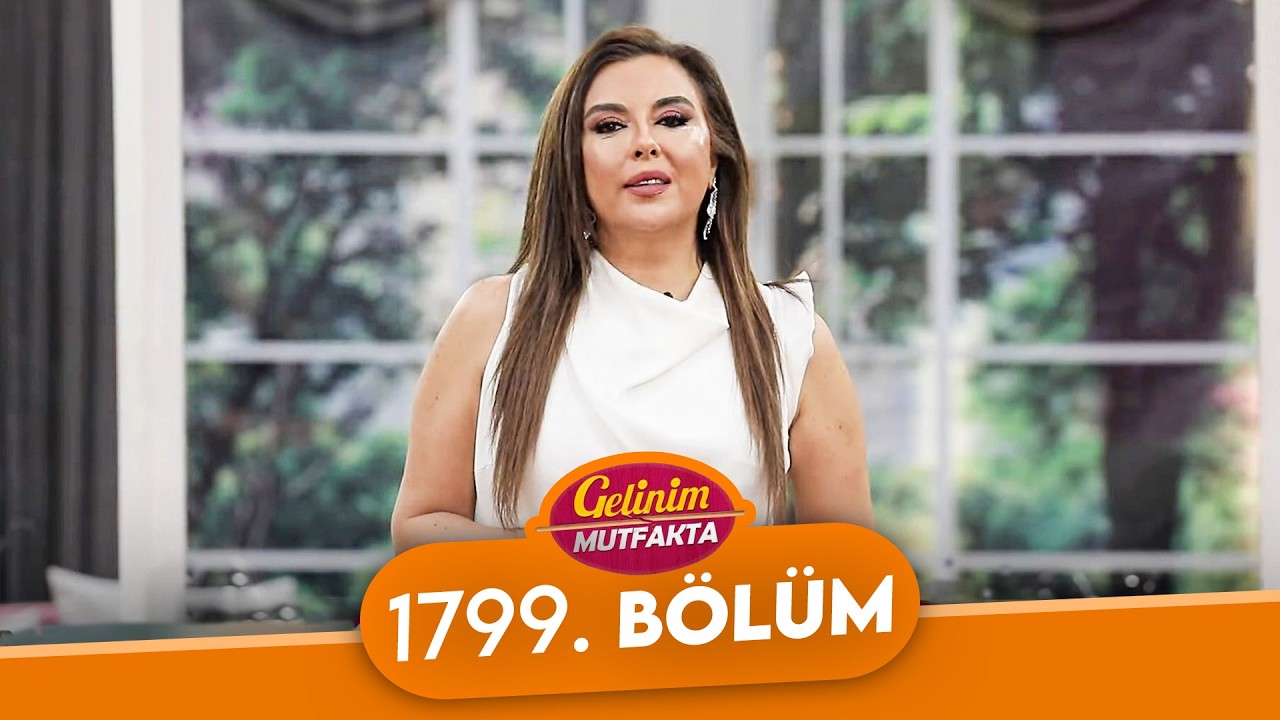 Gelinim Mutfakta 1799. Bölüm - 12 Mart Perşembe