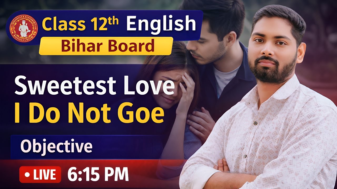 Lacture -03 ll Sweetest Love I Do Not Goe ll Objective ll Class 12th English