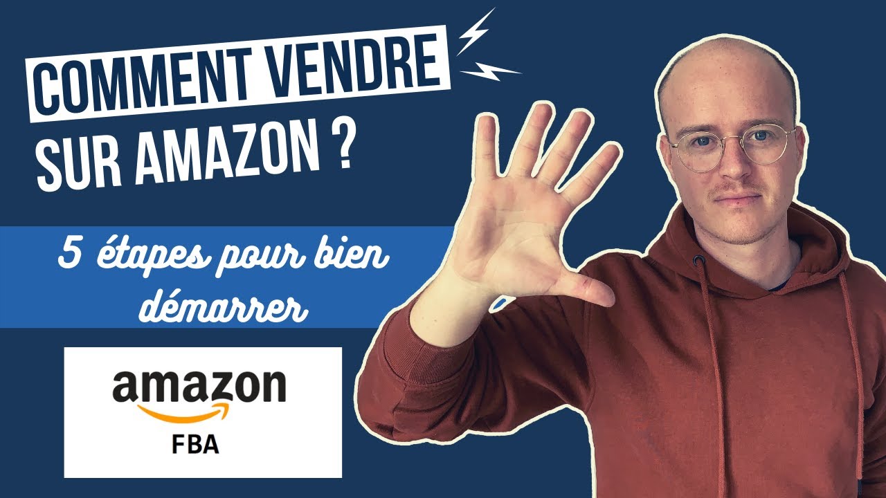 Comment vendre sur Amazon FBA quand on est débutant ? Les 5 étapes pour cartonner !