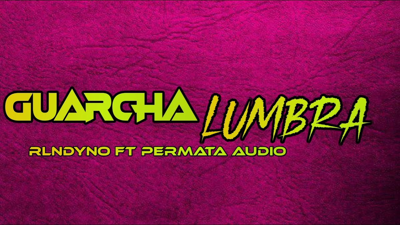 GUARCHA || LUMBRA CALY Y. DENDEE || REMIX BY RLNDYNO FT PERMATA AUDIO