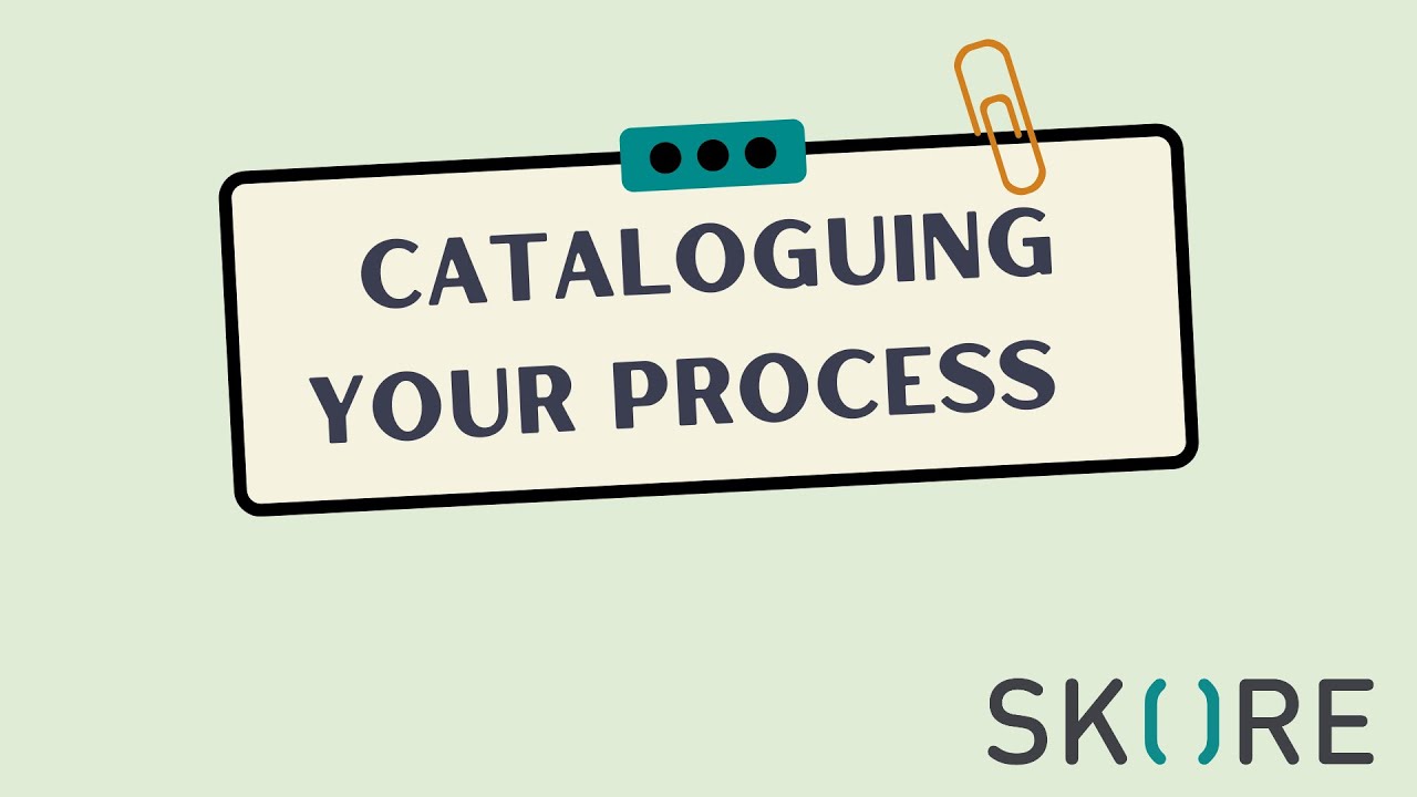 Cataloguing your process