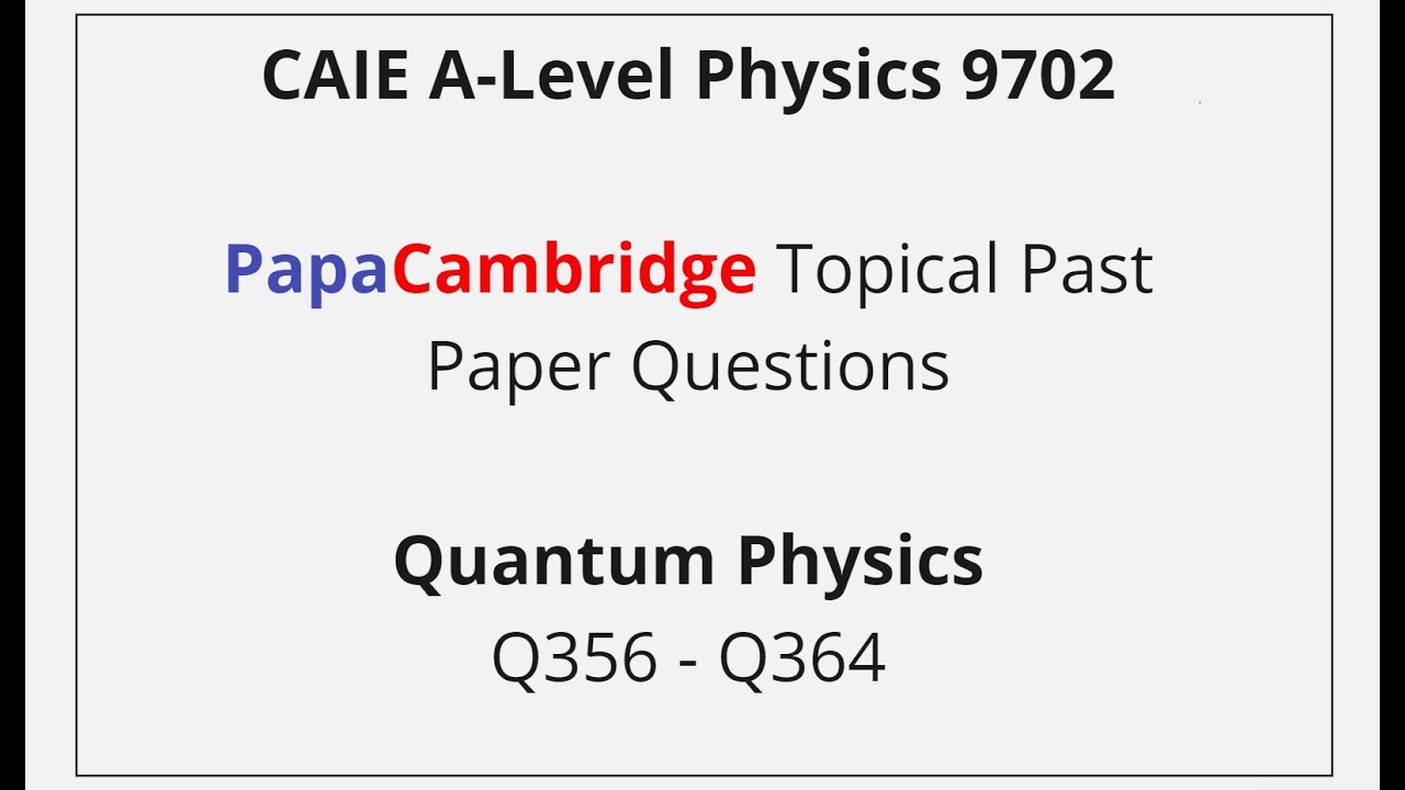 CAIE A-Level Physics – Quantum Physics - Past Paper Solutions Q356 – Q364