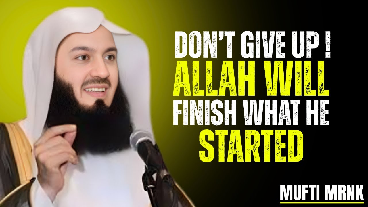 Don’t Give Up | Allah Will Finish What He Started In You | Islamic Motivation