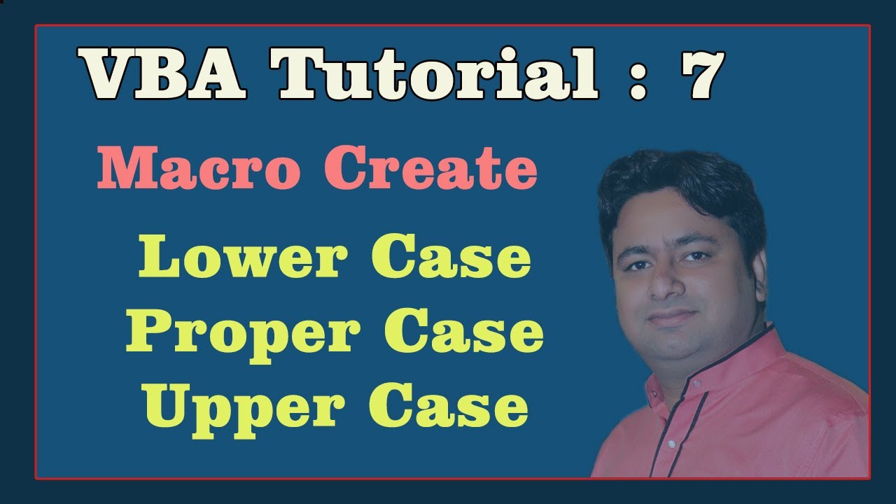VBA-7 : Lower Case Macro - Upper Case Macro and Proper Case Macro in Excel - VBA Tutorial in Hindi