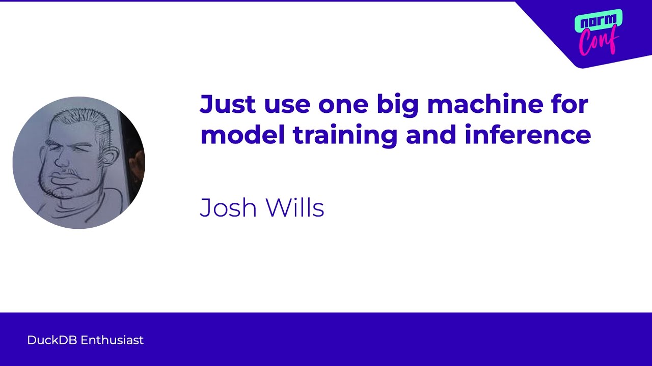 Just use one big machine for model training and inference -  Josh Wills