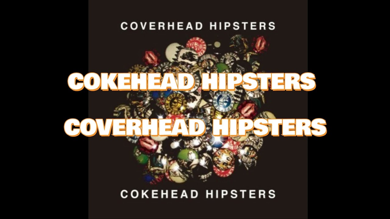 【テンション上げ選曲】COKEHEAD HIPSTERS _ COVERHEAD HIPSTERS　FULL