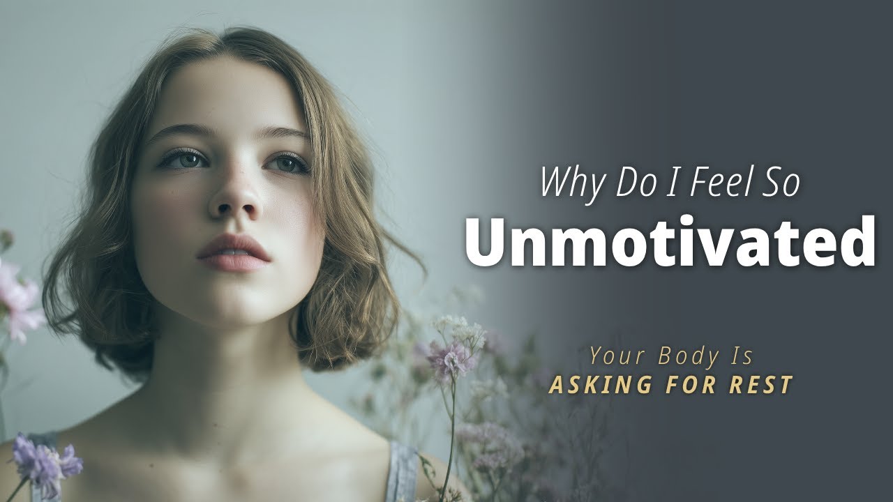 Why Do I Feel So Unmotivated? | Your Body Is Asking for Rest