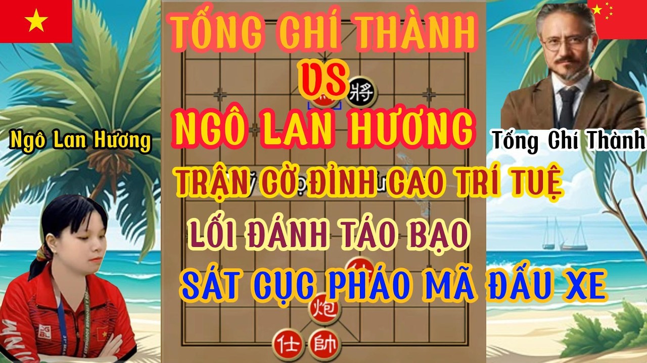 Ngô Lan Hương chơi ván cờ đầy trí tuệ mỗi nước đi điều âm mưu cạm bẫy sát cục pháo mã đấu xe...