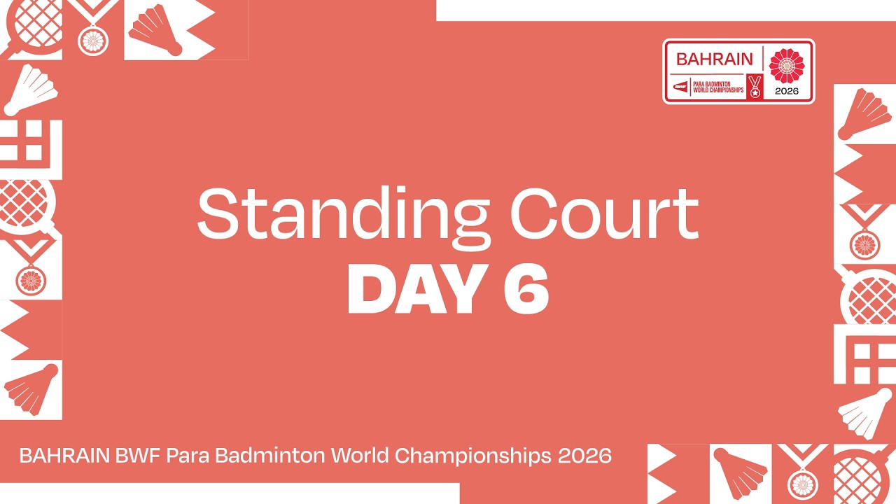 Day 6 Standing Court | BAHRAIN BWF Para Badminton World Championships 2026