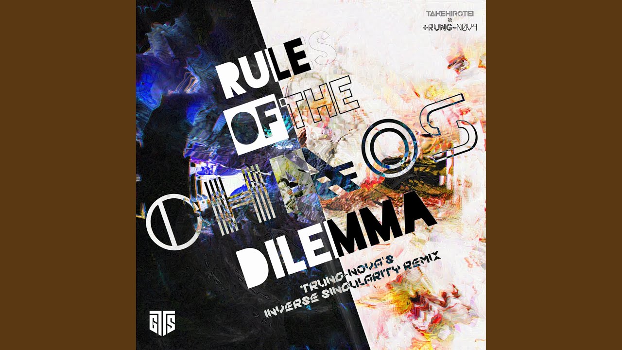 Rules of the Chaos Dilemma (trung-nova's Inverse Singularity Remix)