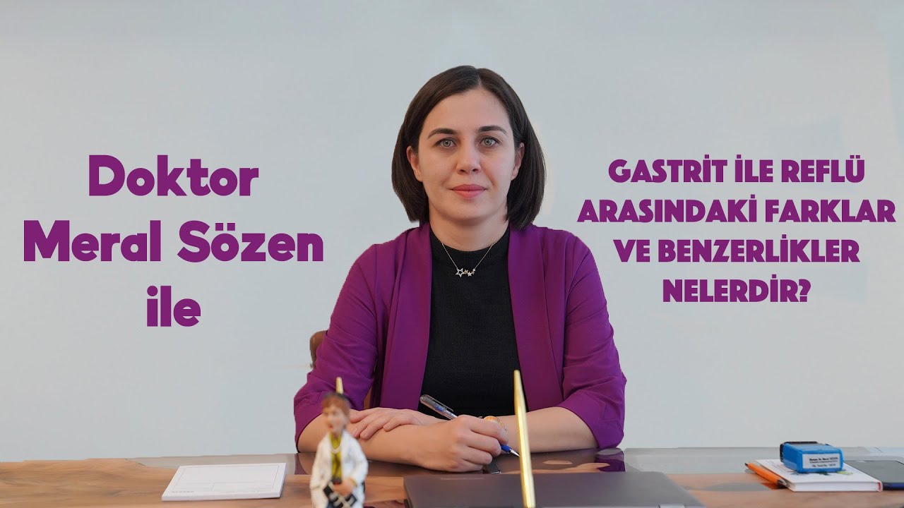 Gastrit ile reflü arasındaki farklar ve benzerlikler nelerdir? - Doktor Meral Sözen