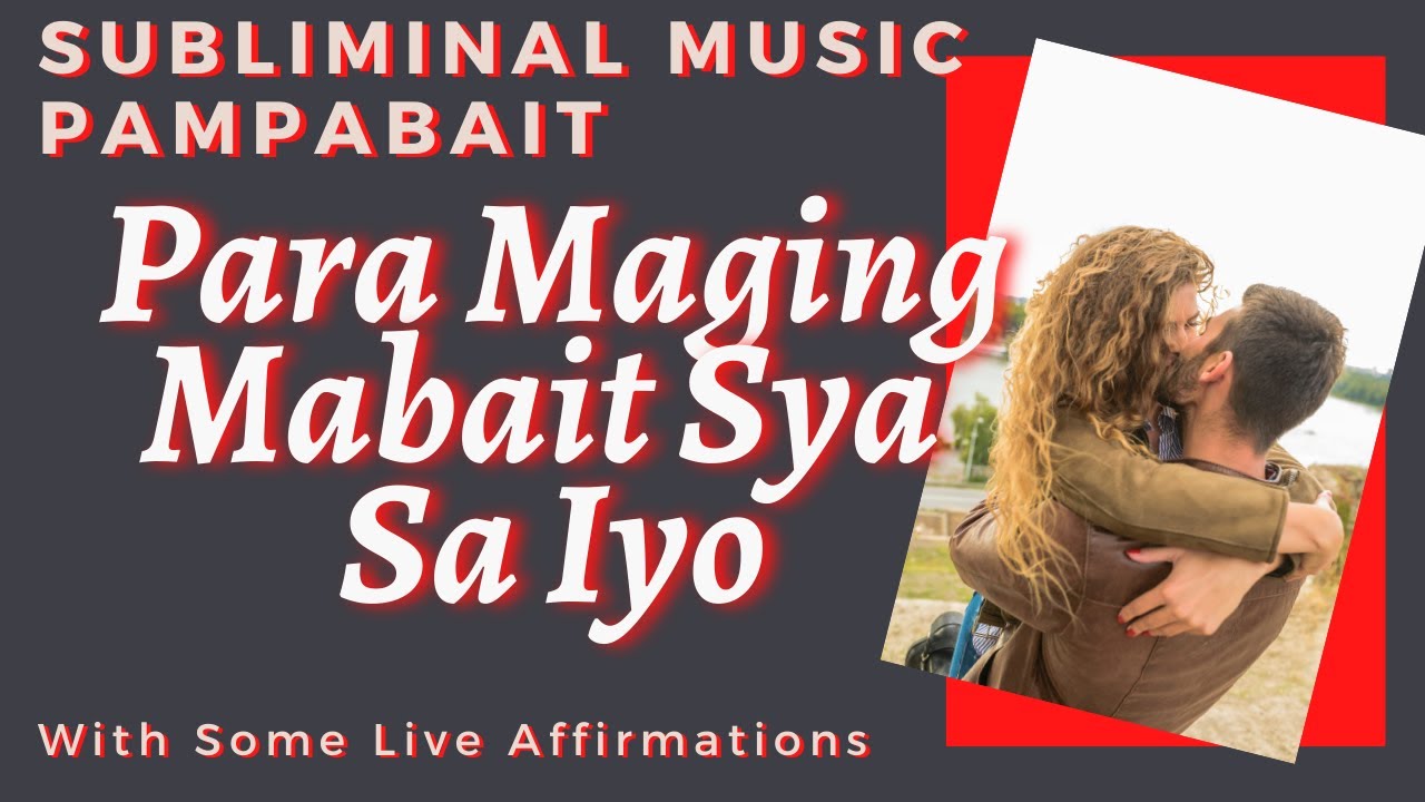 PAMPABAIT - Para Maging Mabait Sya Sa Iyo - Tagalog Subliminal Music