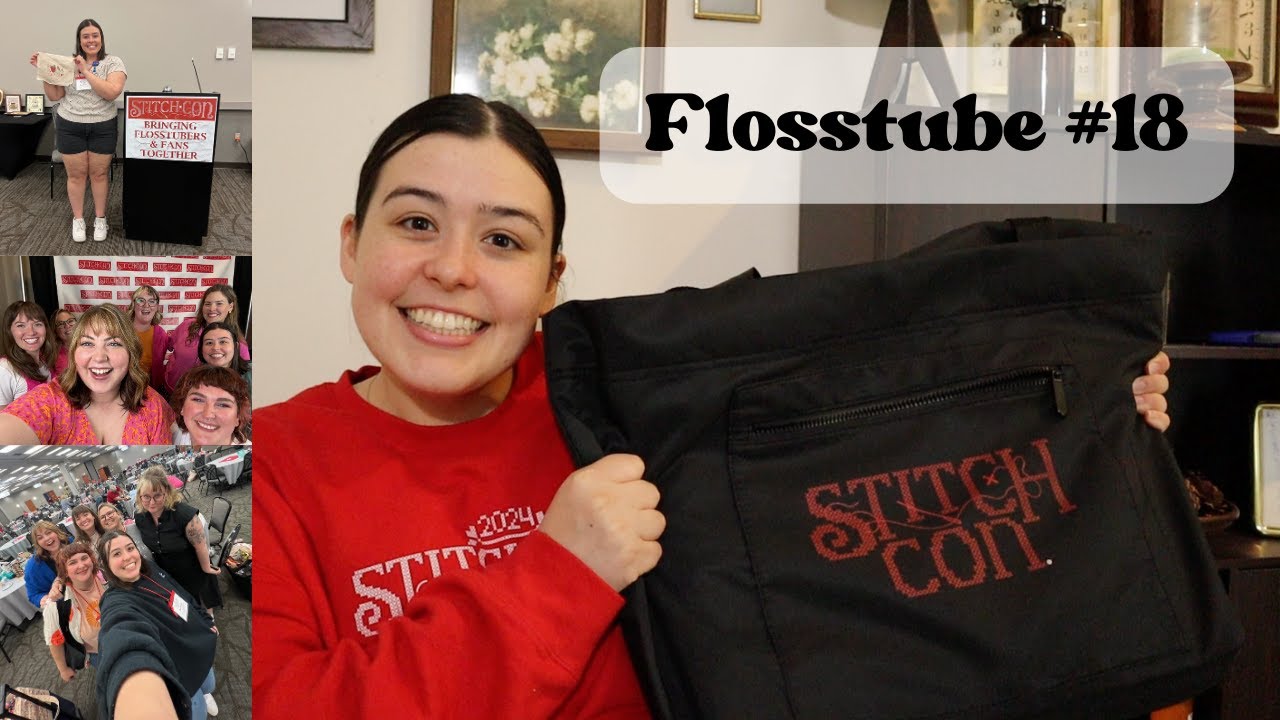 Flosstube #18| Unpack from Stitch-con with  me