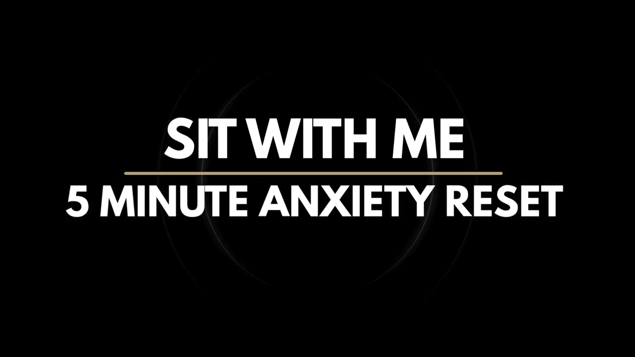 5 Minute Anxiety Reset | Sit with Me