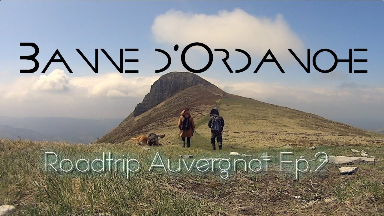 ROADTRIP Auvergnat, A la découverte de la Banne d'Ordanche