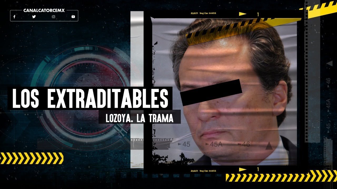 Los Extraditables | Lozoya. La Trama