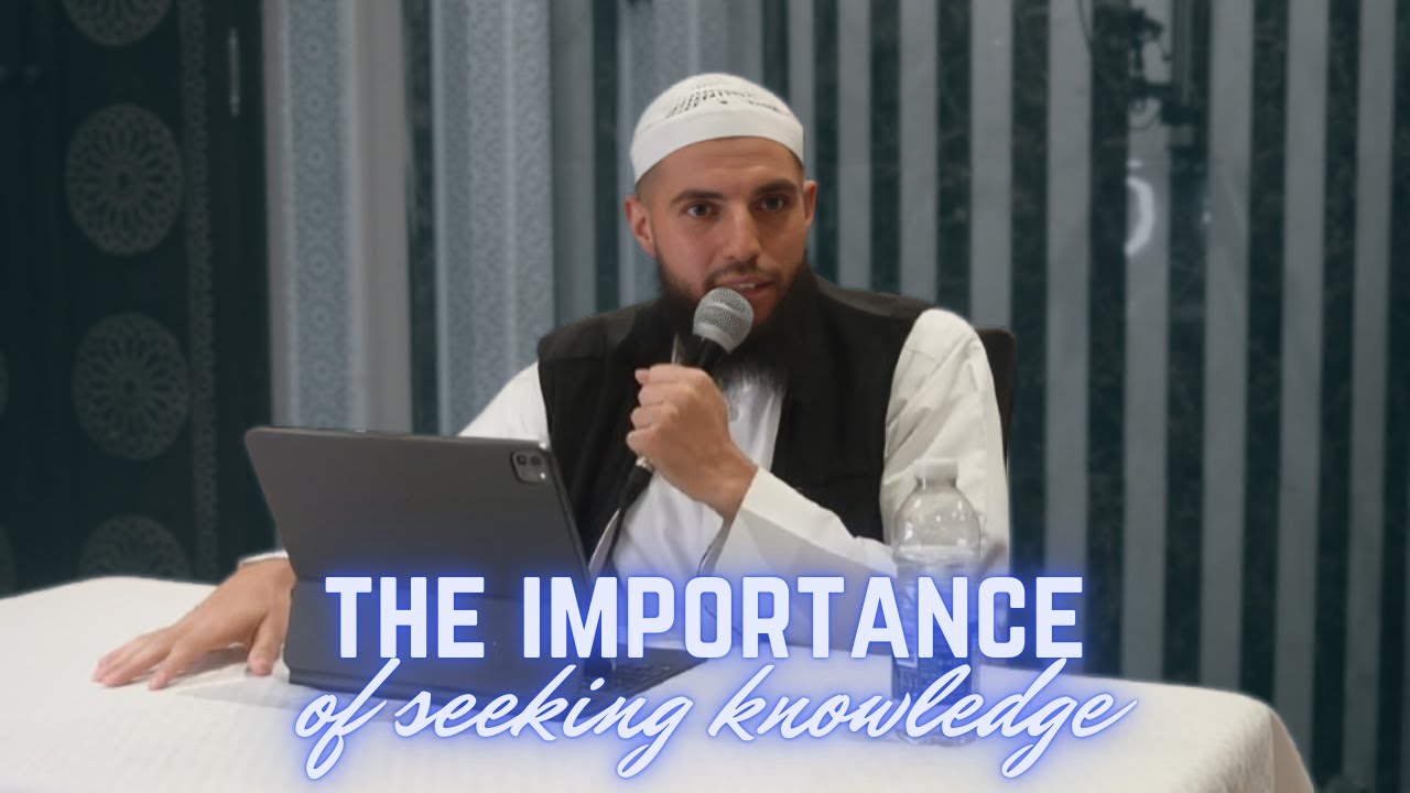 The importance of seeking knowledge (By our Brother Adam Al-Maghribi)