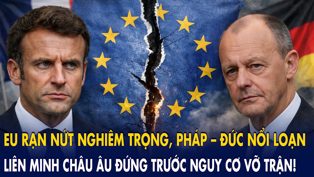 EU rạn nứt nghiêm trọng, Pháp – Đức nổi loạn: Liên minh châu Âu đứng trước nguy cơ vỡ trận!