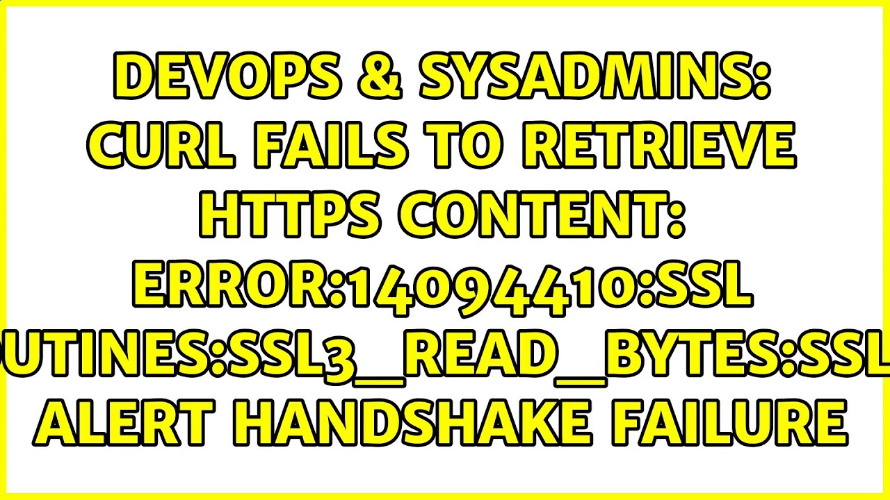 curl fails to retrieve HTTPS content: error:14094410:SSL routines:ssl3_read_bytes:sslv3 alert...