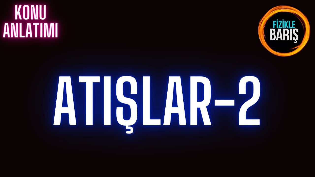 ATIŞLAR-2( AŞAĞI YÖNDE DÜŞEY ATIŞ VE YUKARI DÜŞEY ATIŞ)  KONU ANLATIMI VE SORU ÇÖZÜMÜ