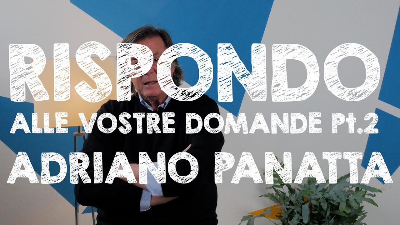 Adriano risponde alle vostre domande - Parte 2
