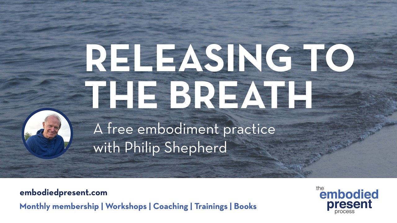 Releasing to the Breath - Embodiment practice with Philip Shepherd
