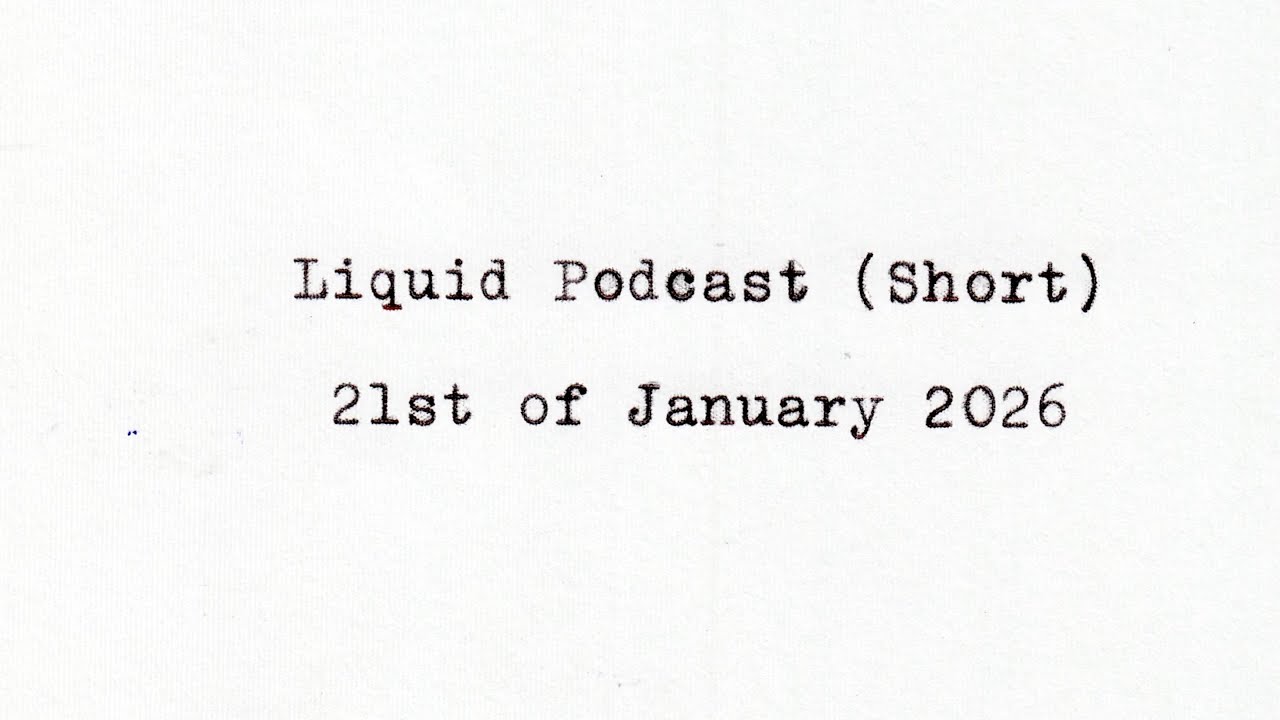 Liquid Podcast (Short) January 21, 2026
