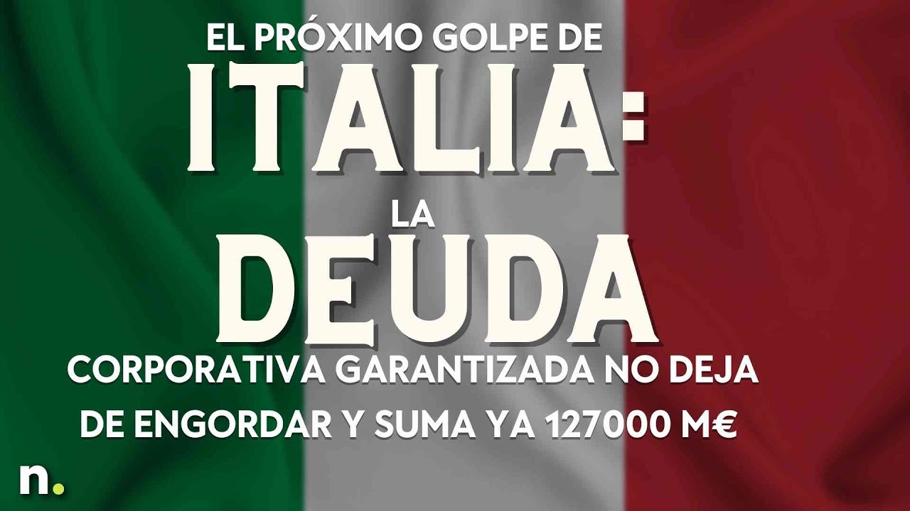 El pr&oacute;ximo golpe de Italia: la deuda corporativa garantizada no deja de engordar y suma ya 127000 M&euro;