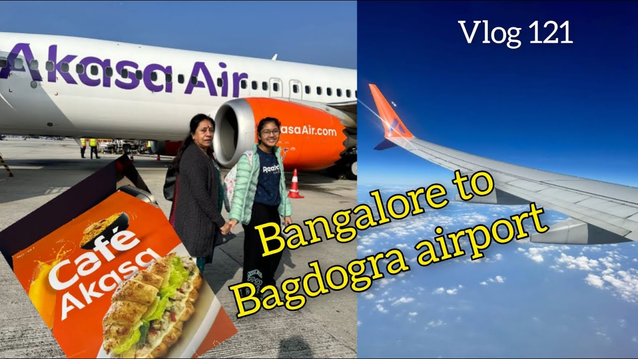 Bangalore to Bagdogra Full details II Akasa airways II  #vlog121 @akasa_air 