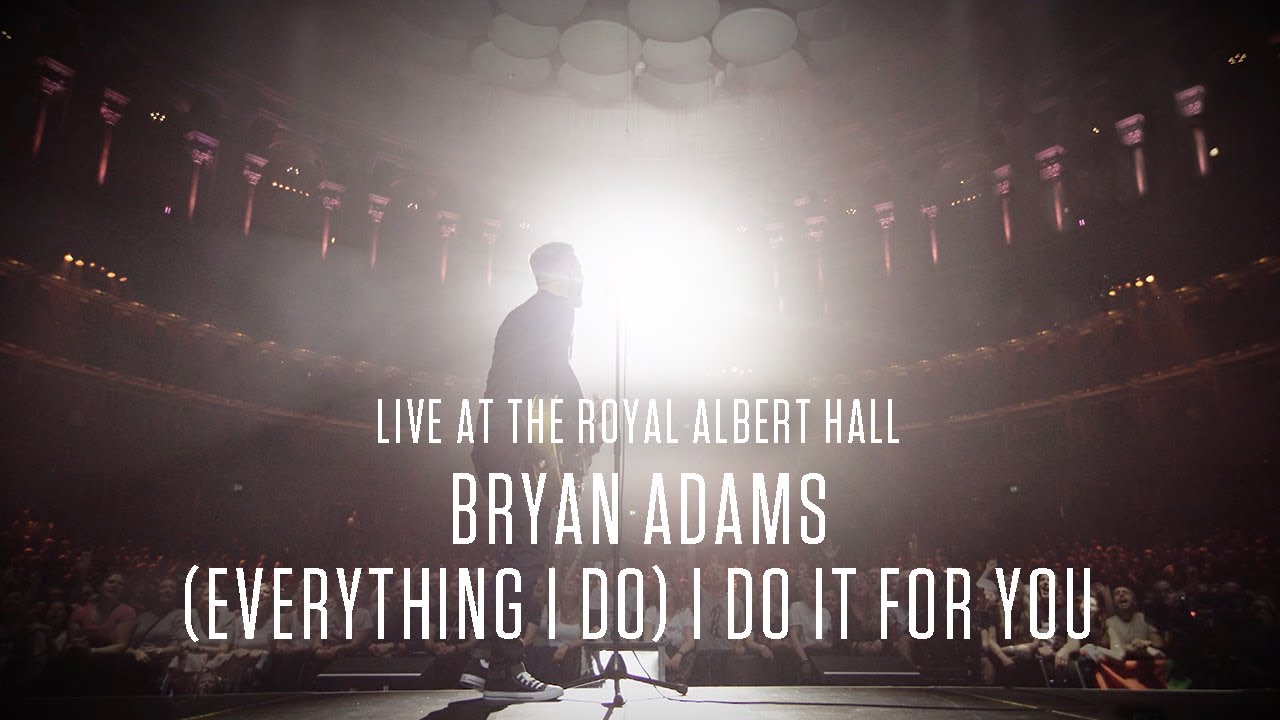 Bryan Adams - (Everything I Do) I Do It For You, Live At The Royal Albert Hall