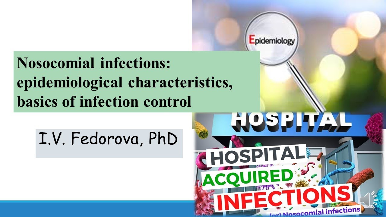 Nosocomial infections: epidemiological characteristics, basics of infection control  I.V. Fedorova