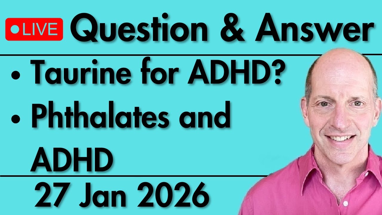 Weekly Q&A: Taurine for ADHD / Phthalates and ADHD