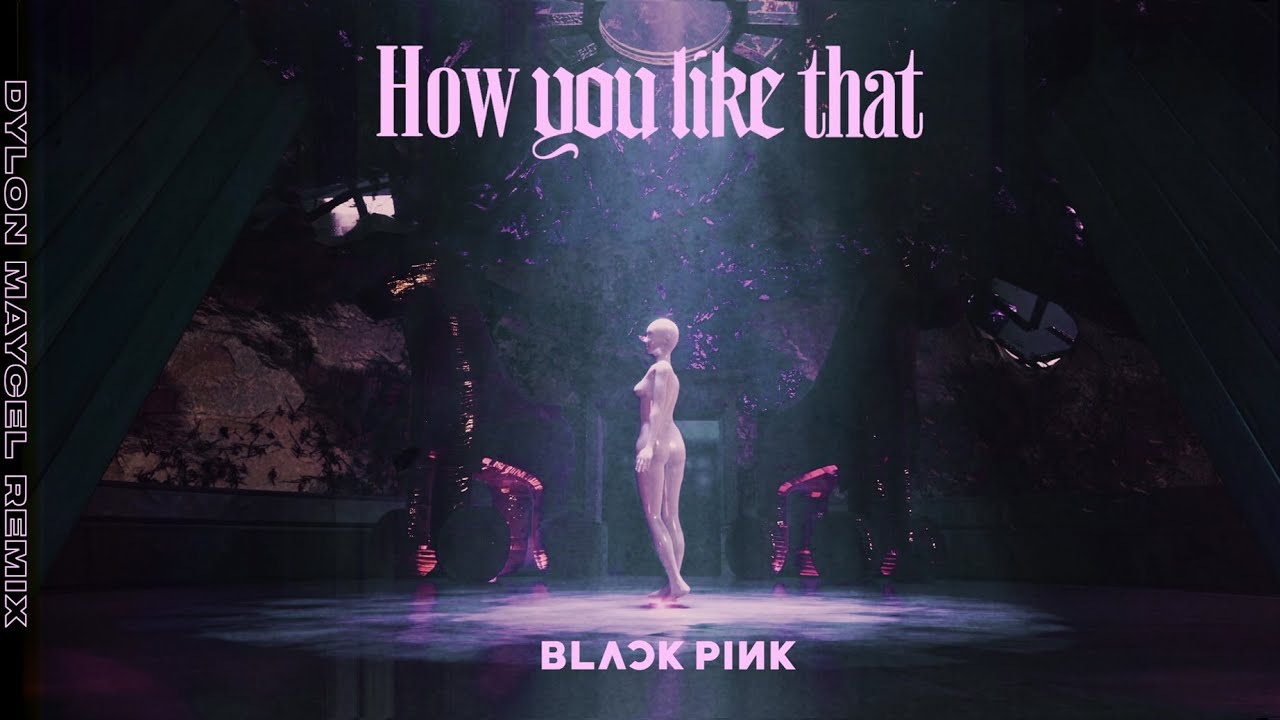 BLACKPINK - How You Like That (Dylon Maycel Remix)