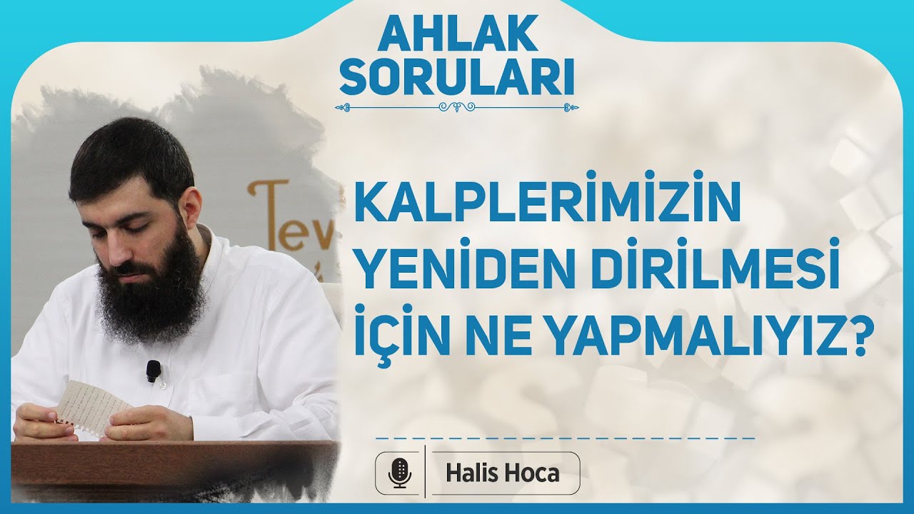 Kalplerimizin yeniden dirilmesi için ne yapmalıyız? Halis Bayancuk Hoca