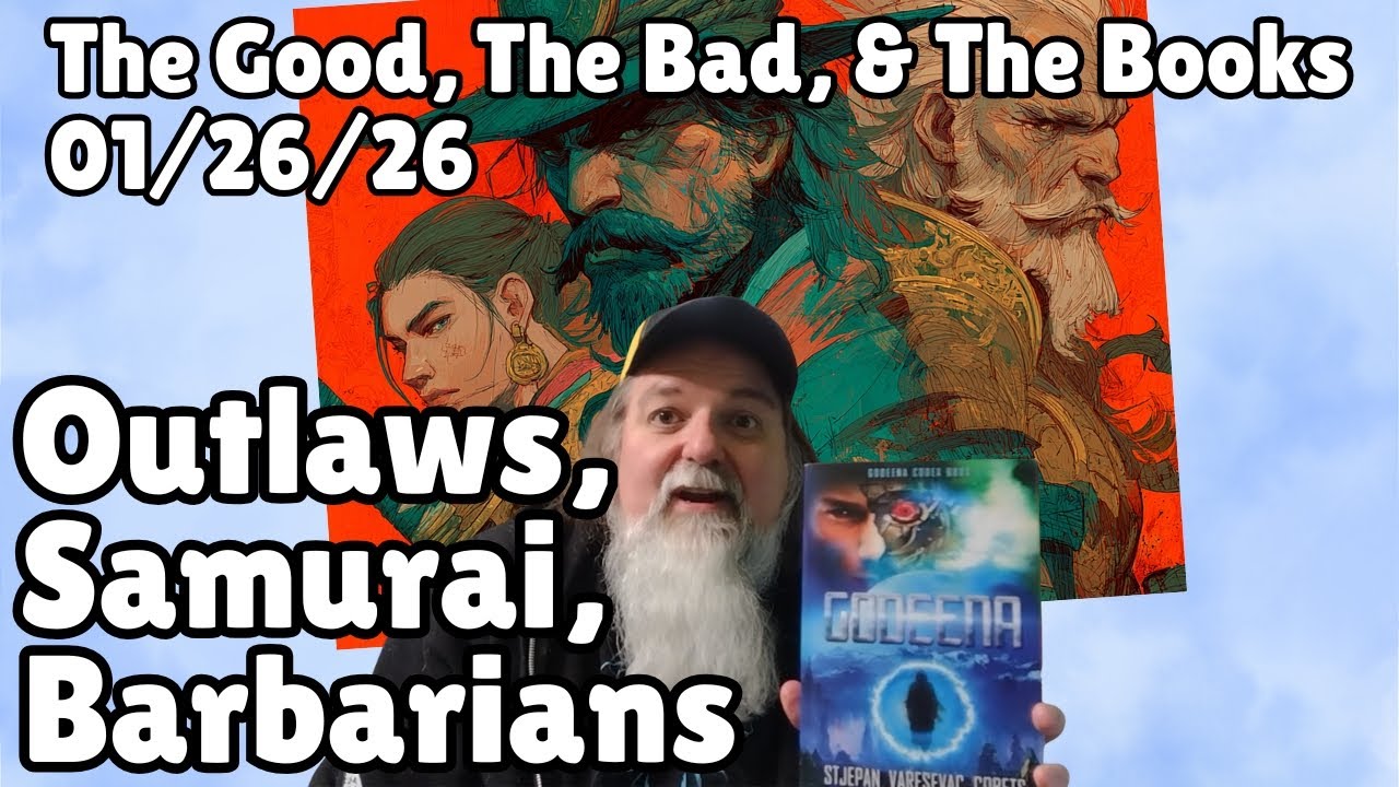 Outlaws, Samurai, & Barbarians The Good, The Bad, & The Books 01/26/26