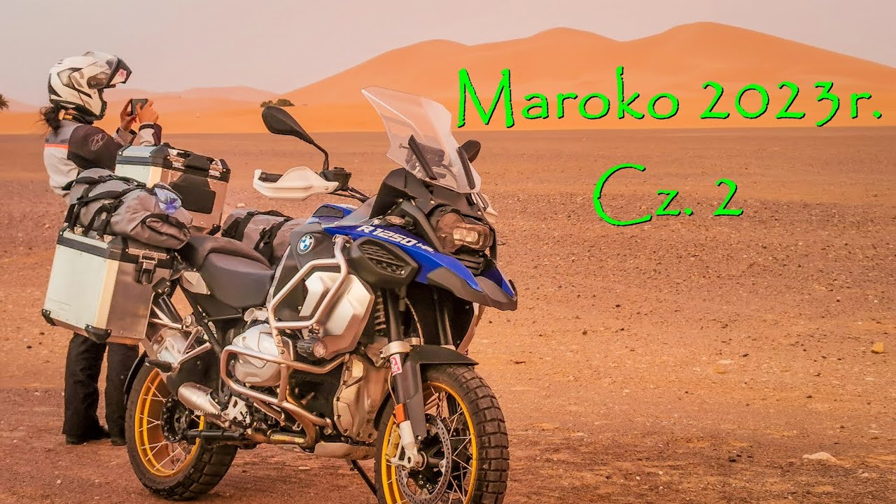 MAROKO 2023 r. Cz.2.  7149 km. 22 dni. Dwa kontynenty. Dwoje ludzi.  Jeden motocykl BMW GS 1250 Adv.