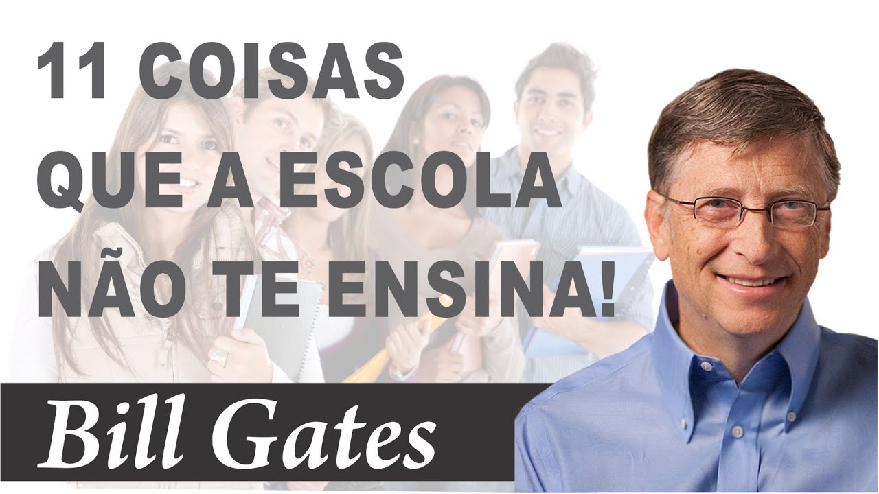 Bill Gates - 11 Lições de Vida que não se aprende na escola!