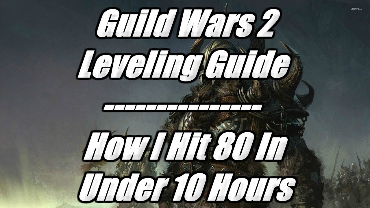 Guild Wars 2 Leveling Guide - How To Level Faster! & How i Hit 80 In 10 Hours