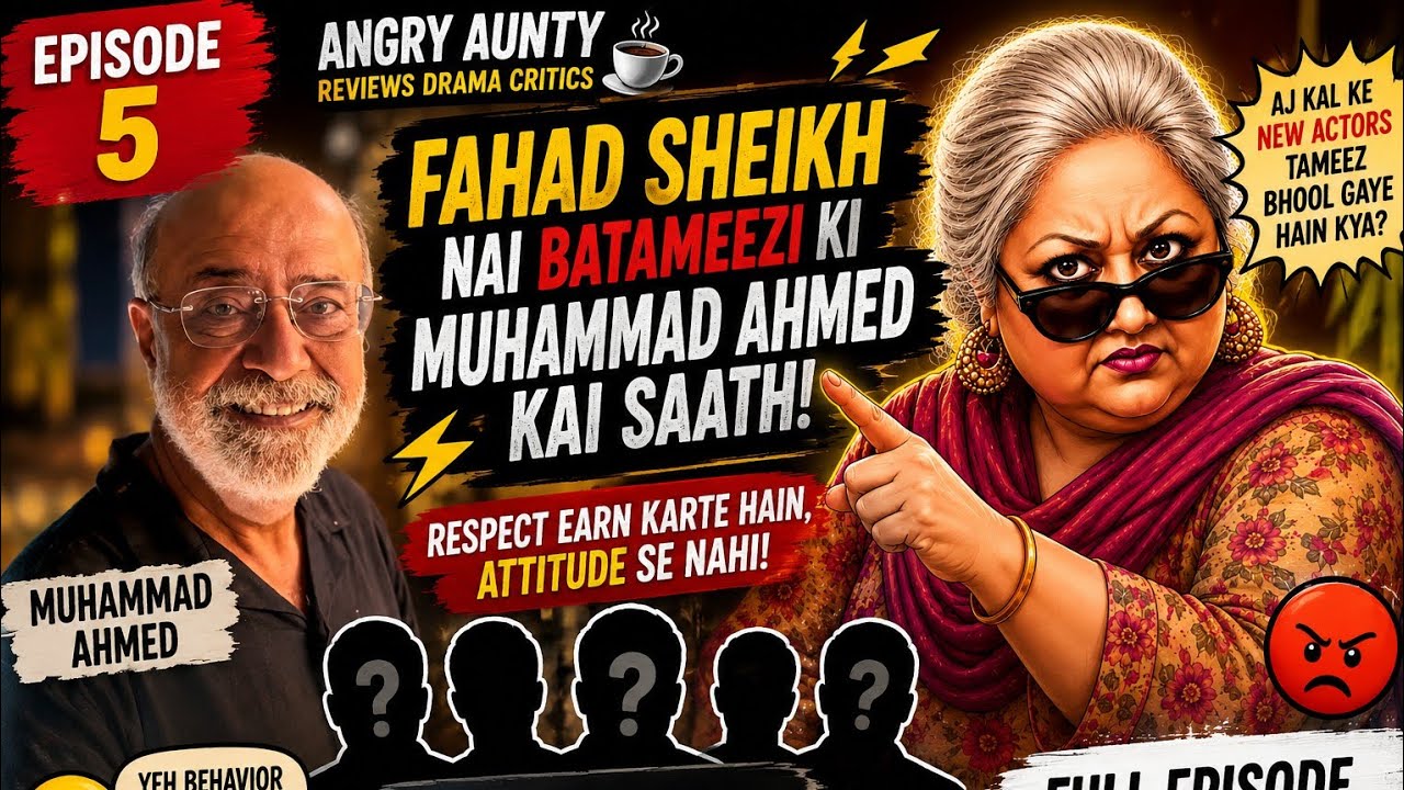 Angry Aunty Episode 5 | Fahad Sheikh Ki Batameezi! Muhammad Ahmed Ke Saath Kya Hua? 